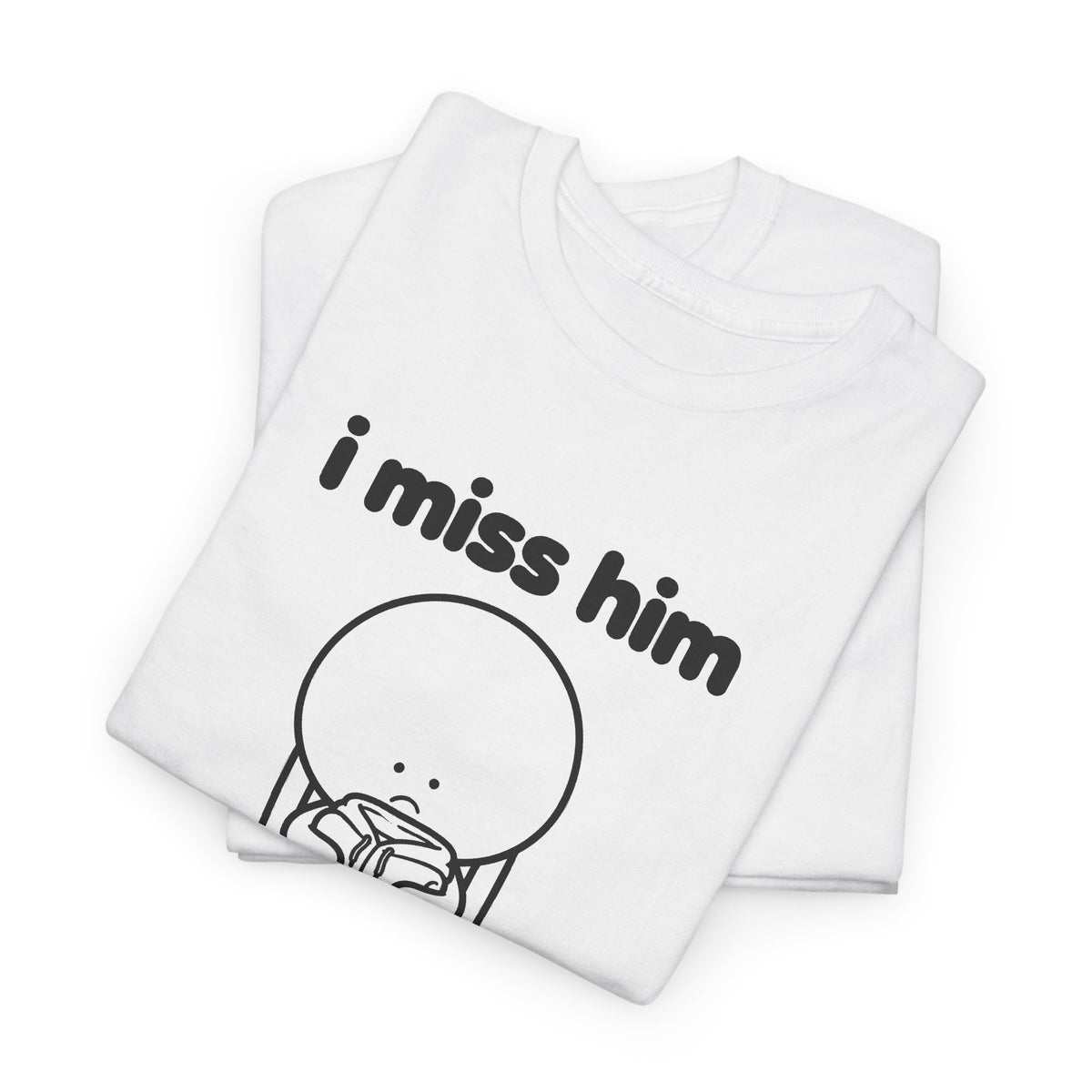 i miss him tee - White