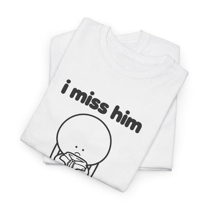 i miss him tee - White