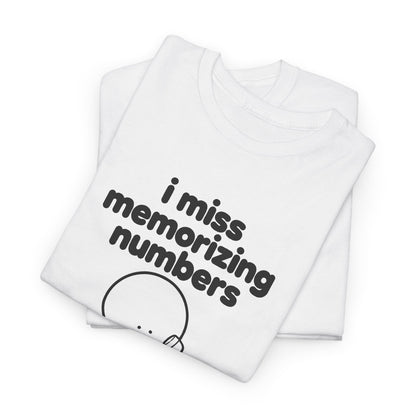 i miss memorizing numbers tee - White