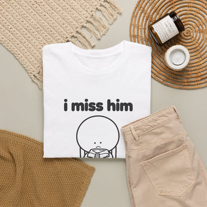 i miss him tee - White